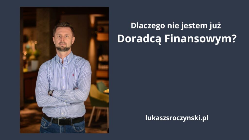 Doradca finansowy Poznań - dlaczego Łukasz Sroczyński, obecnie pośrednik kredytowy/specjalista ds. finansów, już nim nie jest?