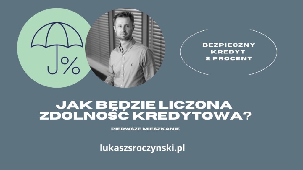 Bezpieczny Kredyt 2% - jak będzie liczona zdolność kredytowa? - pośrednik kredytowy Poznań