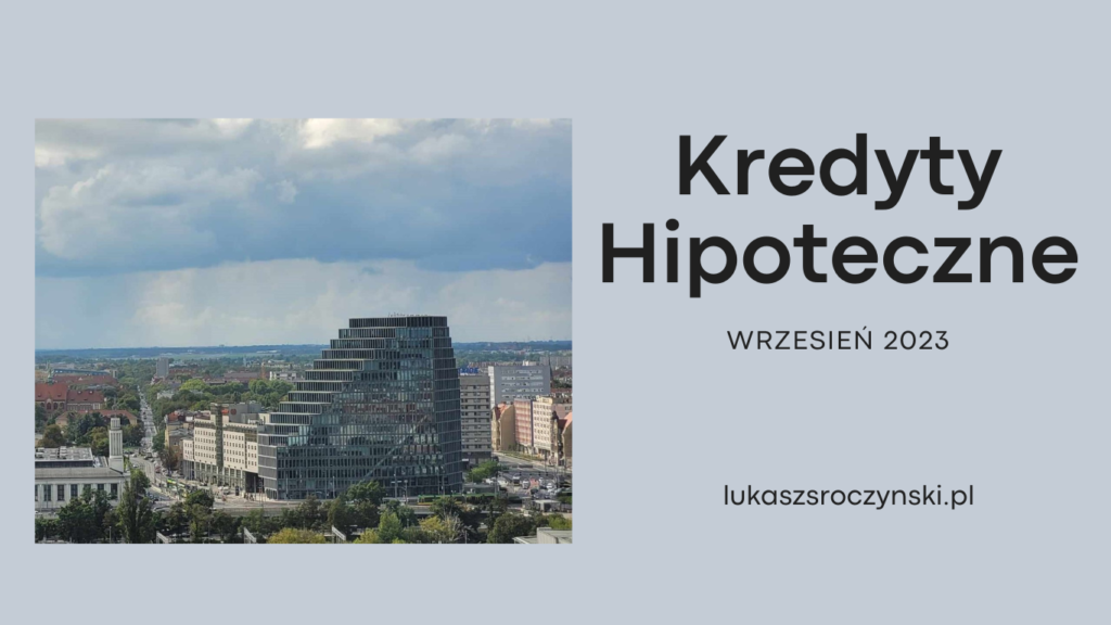 Kredyty hipoteczne wrzesień 2023 Poznań