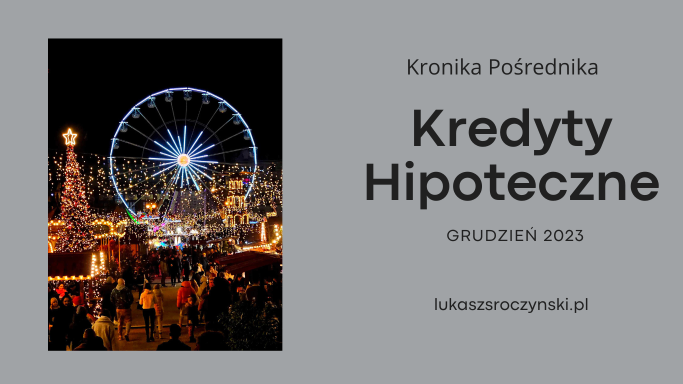 Kronika pośrednika - kredyty hipoteczne grudzień 2023, Poznań