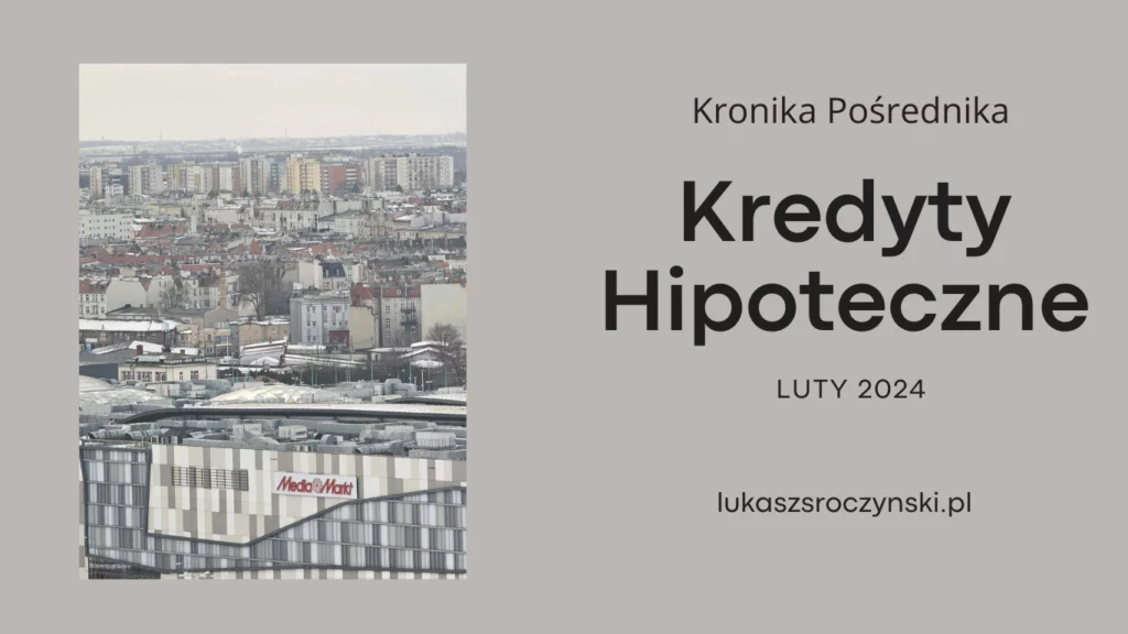 Kronika Pośrednika - Kredyty Hipoteczne LUTY 2024 (na fotografii Poznań, widok z Collegium Altum w kierunku Łazarza)