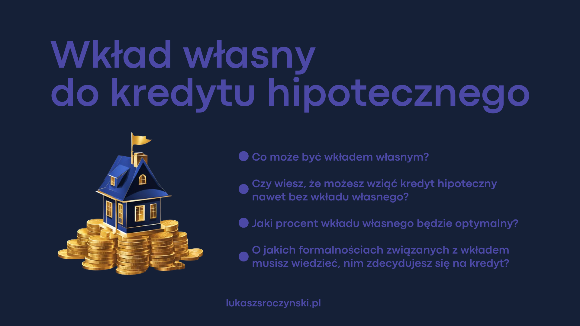 Wkład własny do kredytu hipotecznego -co może być wkładem własnym? -czy wiesz, że możliwy jest kredyt hipoteczny nawet bez wkładu własnego? -jaki procent wkładu własnego będzie optymalny? -niezbędne informacje formalne
