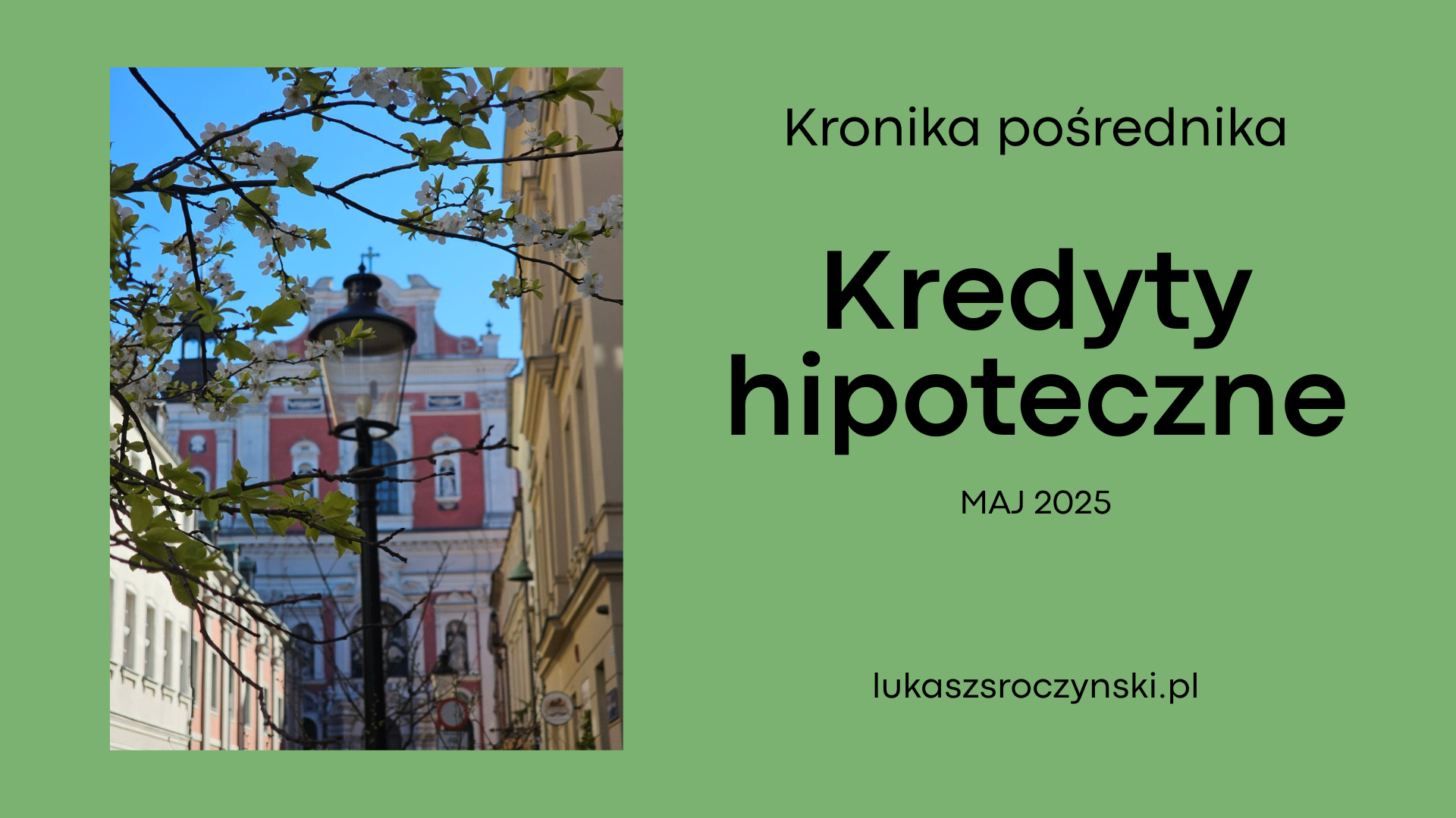 Kronika pośrednika - kredyty hipoteczne maj 2025