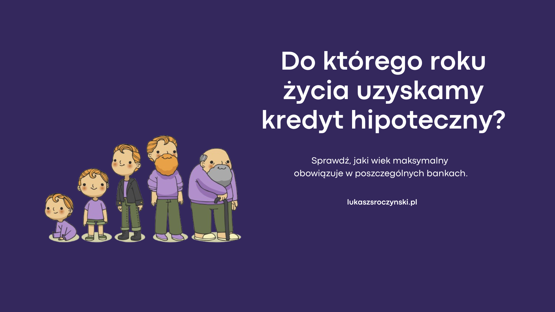 Do którego roku życia można wziąć kredyt hipoteczny?