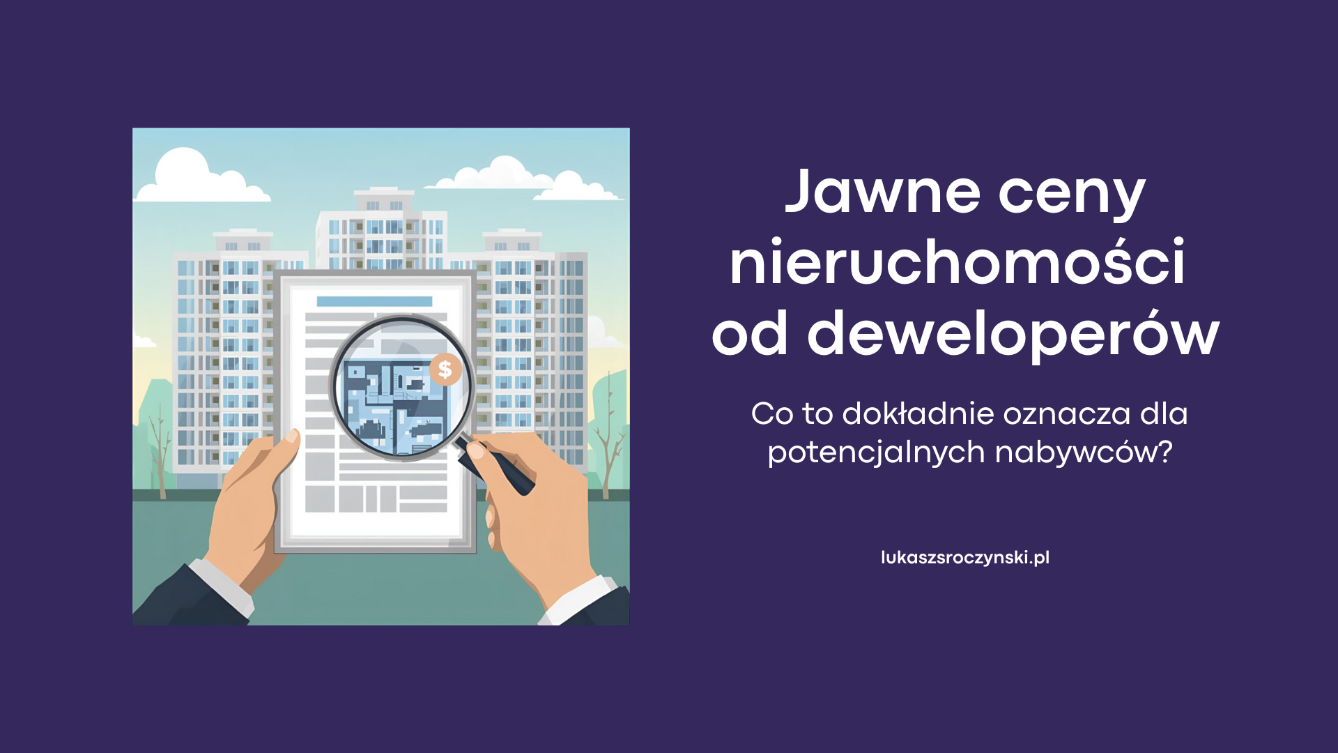 Jawne ceny nieruchomości od deweloperów - co to dokładnie oznacza dla potencjalnych nabywców?