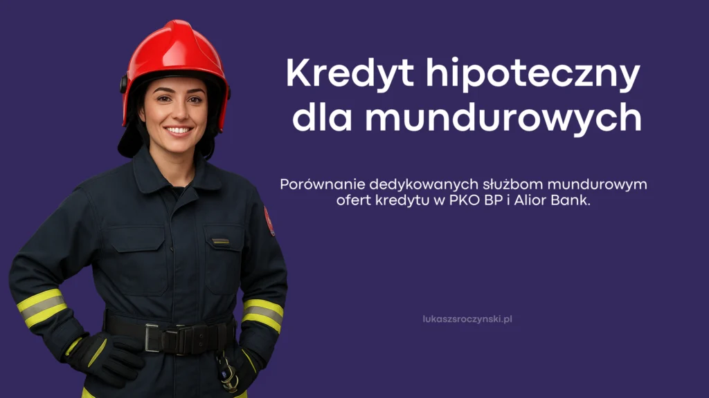 Kredyt hipoteczny dla mundurowych - porównanie dedykowanych służbom mundurowym ofert kredytu w PKO BP i Alior Bank