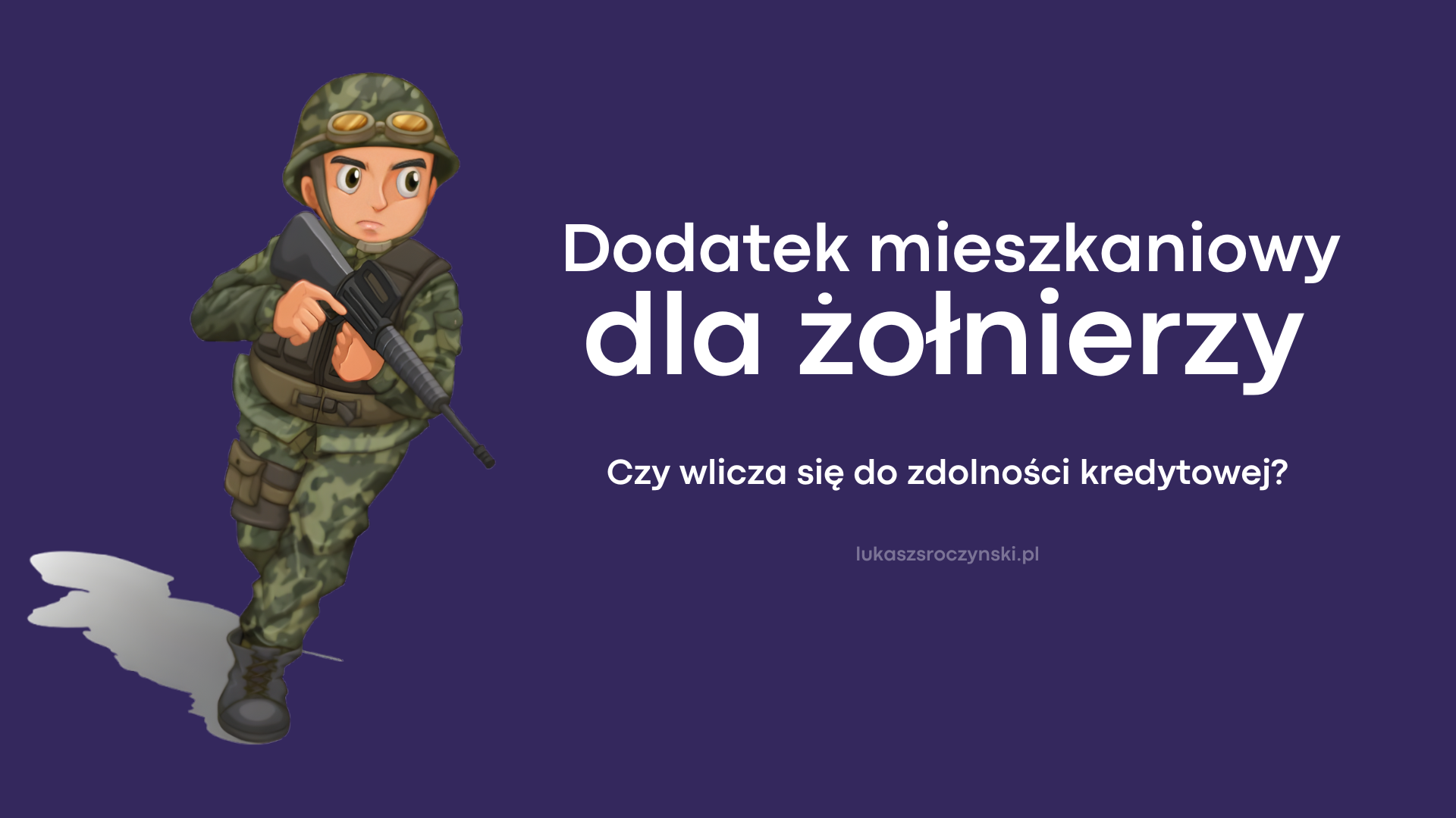 Dodatek mieszkaniowy dla żołnierzy - czy wlicza się do zdolności kredytowej?