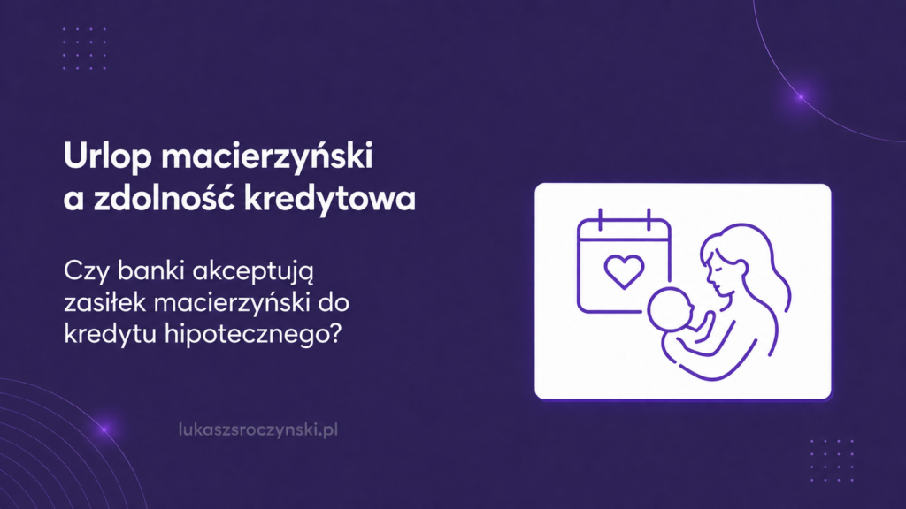Urlop macierzyński a zdolność kredytowa