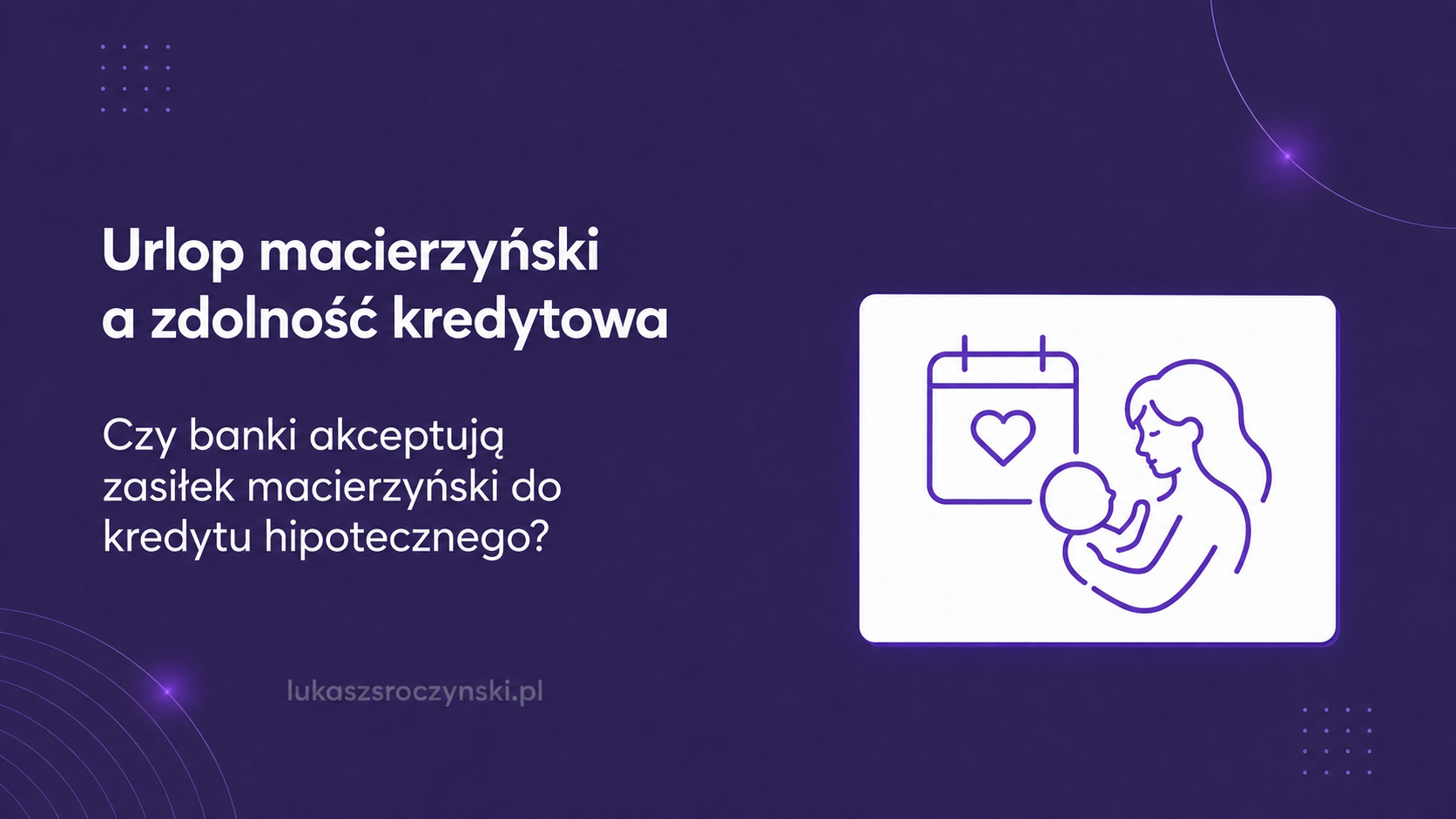 Urlop macierzyński a zdolność kredytowa
