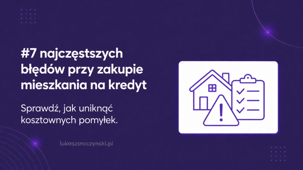 Zakup mieszkania na kredyt - jakich błędów unikać?