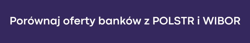 Porównaj oferty banków z POLSTR i WIBOR